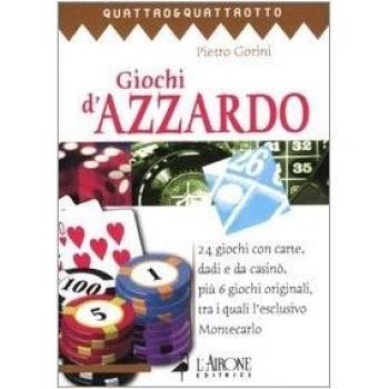 Giochi d'azzardo. 24 giochi con carte, dadi e da casinò, più 6 giochi originali, tra i quali l'esclusivo Montecarlo