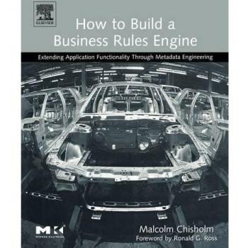 How to Build a Business Rules Engine: Extending Application Functionality through Metadata Engineering