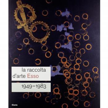 La raccolta d'arte Esso. 1949-1983. Catalogo della mostra