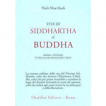 Vita di Siddhartha il Buddha. Narrata e ricostruita in base ai testi canonici pali e cinesi