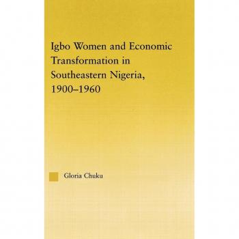 Igbo Women And Economic Transformation In Southeastern Nigeria, 1900-1960, African Studies: History, Politics, Economics and Culture