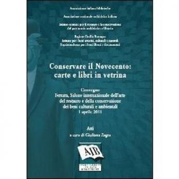 Conservare il Novecento: carte e libri in vetrina. Atti del Convegno (Ferrara, 1 aprile 2011)
