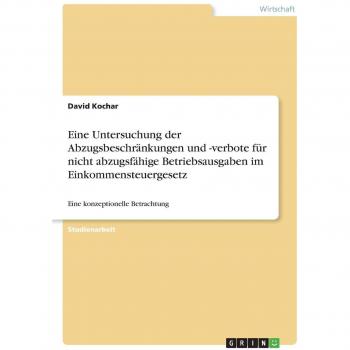 Eine Untersuchung der Abzugsbeschränkungen und -verbote für nicht abzugsfähige Betriebsausgaben im Einkommensteuergesetz: Eine konzeptionelle Betrachtung