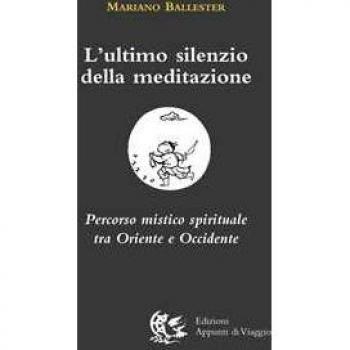 L'ultimo silenzio della meditazione. Percorso mistico spirituale tra Oriente e Occidente