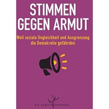 DIE ARMUTSKONFERENZ Stimmen Gegen Armut: Weil Soziale Ungleichheit Und Ausgrenzung Die Demokratie Gefährden