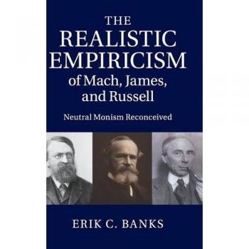 The Realistic Empiricism of Mach, James, and Russell Erik C. Banks