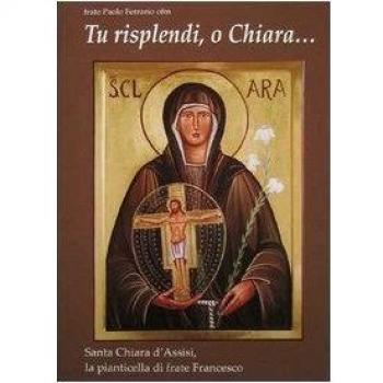 Tu risplendi, o Chiara...: Santa Chiara d'Assisi, la pianticella di frate Francesco