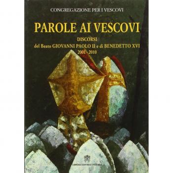 Parole ai vescovi. Discorsi del beato Giovanni Paolo II e di Benedetto XVI 2001-2010