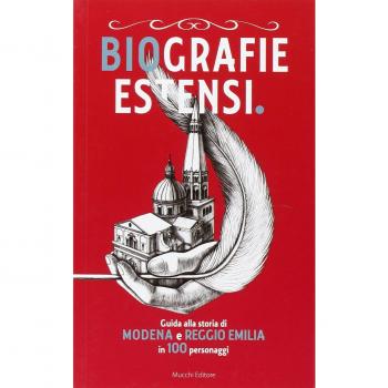 Biografie estensi. Guida alla storia di Modena e Reggio Emilia in 100 personaggi