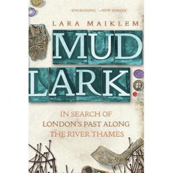 Mudlark In Search of Londons Past Along the River Thames by Lara Maiklem