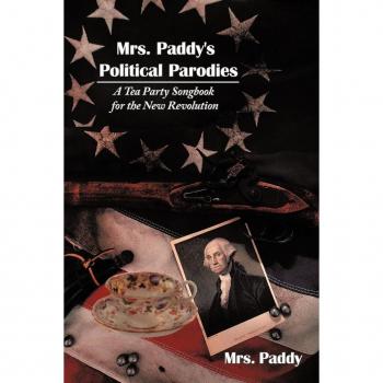 Mrs. Paddy's Political Parodies: A Tea Party Songbook for the New Revolution