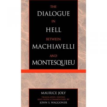 The Dialogue in Hell between Machiavelli and Montesquieu: Humanitarian Despotism and the Conditions of Modern Tyranny