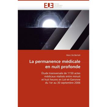 La permanence médicale en nuit profonde: Étude transversale de 1150 actes médicaux réalisés entre minuit et huit heures en Lot-et-Garonne du 1er au 30 septembre 2006