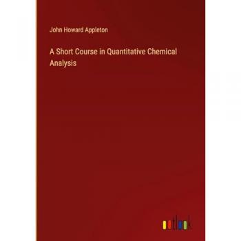 Appleton, John Howard: A Short Course in Quantitative Chemical Analysis