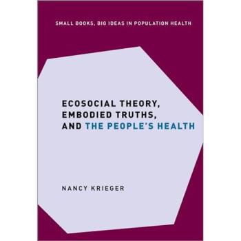 Ecosocial Theory, Embodied Truths, and the People's Health