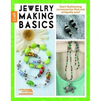 Jewelry Making Basics: Get Started with Simple, Beautiful Projects!