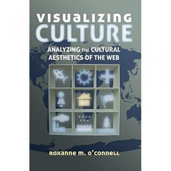 Visualizing Culture: Analyzing The Cultural Aesthetics Of The Web (Visual Communication) (Paperback)
