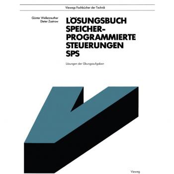 Günter Wellenreuther Lösungsbuch Speicherprogrammierte Steuerungen Sps: Lösungen Der Übungsaufgaben (Viewegs Fachbücher Der Technik) (German Edition)