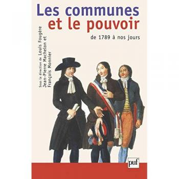 Les Communes et le Pouvoir : Histoire Politique des Communes Françaises de 1789 à Nos Jours
