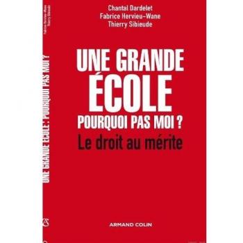 Chantal Dardelet Une Grande École : Pourquoi Pas Moi ? Le Droit Au Mérite