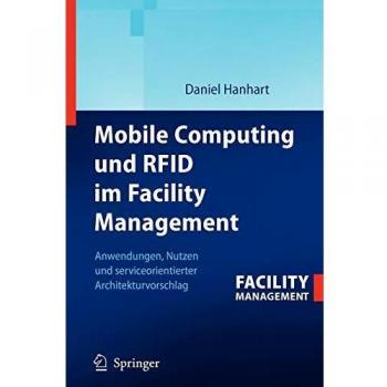 Mobile Computing und RFID im Facility Management: Anwendungen, Nutzen und serviceorientierter Architekturvorschlag