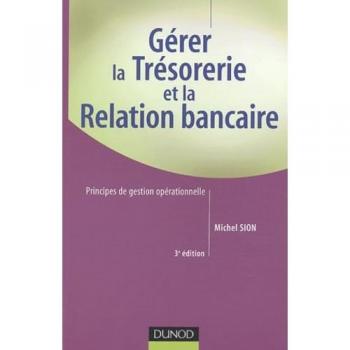 Gérer la trésorerie et la relation bancaire : Principes de gestion opérationnelle (Fonction Entrep)