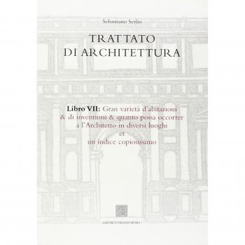 Trattato di architettura. Gran varietà d'abitazioni & di invenzioni & quanto possa occorrer a l'architetto in diversi luoghi et un indice copiosissimo