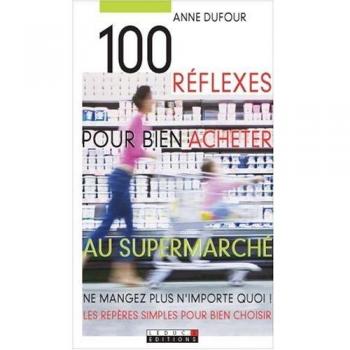 100 réflexes pour bien acheter au supermarché