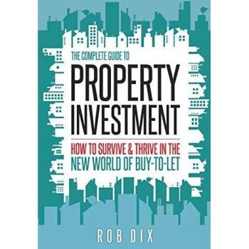 The Complete Guide to Property Investment: How to survive & thrive in the new world of buy-to-let
