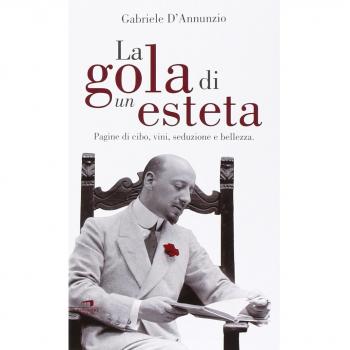 La gola di un esteta. Pagine di cibo, vini, seduzione e bellezza