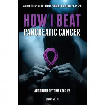 How I Beat Pancreatic Cancer: And Other Bedtime Stories