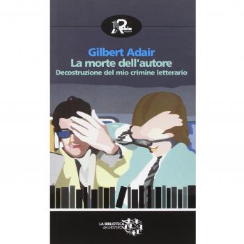 La morte dell'autore. Decostruzione del mio crimine letterario