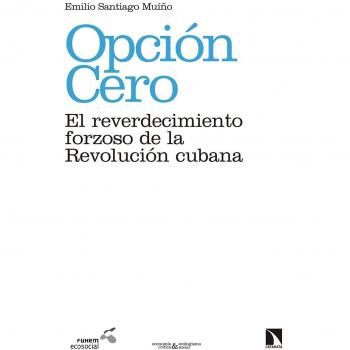 Opción cero: el reverdecimiento forzoso de la revolución cubana (Tapa blanda).