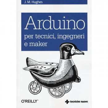 Arduino per tecnici, ingegneri e maker