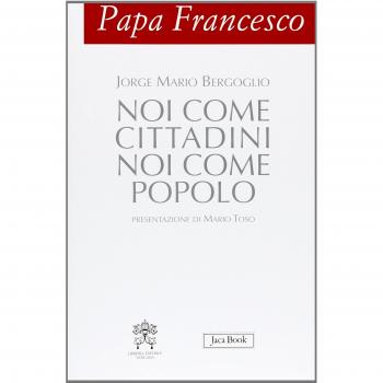 Papa Francesco. Noi come cittadini noi come popolo