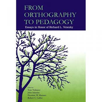From Orthography to Pedagogy: Essays in Honor of Richard L. Venezky