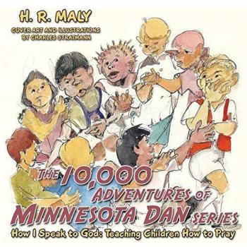 The 10,000 Adventures of Minnesota Dan: How I Speak to God: Teaching Children How to Pray