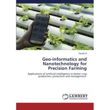 Geo-informatics and Nanotechnology for Precision Farming: Applications of artificial intelligence to better crop production, protection and management
