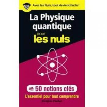 La physique quantique pour les nuls en 50 notions clés