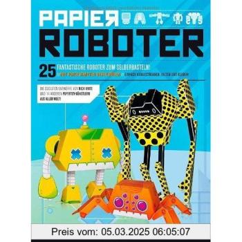 Papierroboter: 25 fantastische Roboter zum Selberbasteln!