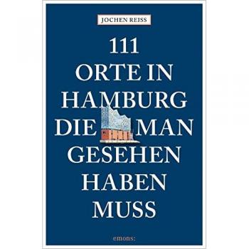 111 Orte in Hamburg, die man gesehen haben muss: Reiseführer, komplett neuer Band