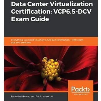 Data Center Virtualization Certification: VCP6.5-DCV Exam Guide: Everything you need to achieve 2V0-622 certification – with exam tips and exercises (English Edition)