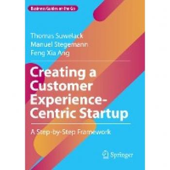 Creating a Customer Experience-Centric Startup: A Step-by-Step Framework (Business Guides on the Go)