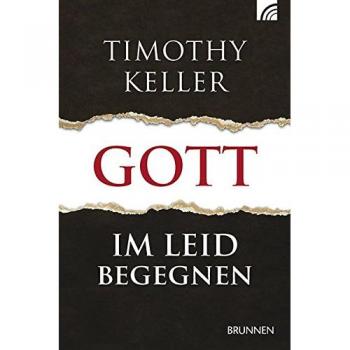Keller, Timothy: Gott im Leid begegnen