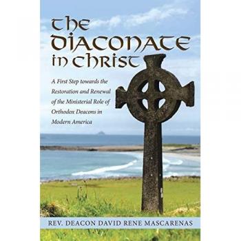 The Diaconate in Christ: A First Step towards the Restoration and Renewal of the Ministerial Role of Orthodox Deacons in Modern America