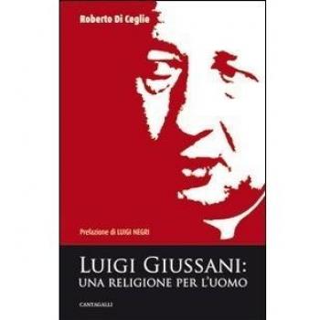 Luigi Giussani. Una religione per l'uomo