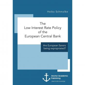 The Low Interest Rate Policy of the European Central Bank. Are European Savers being expropriated?