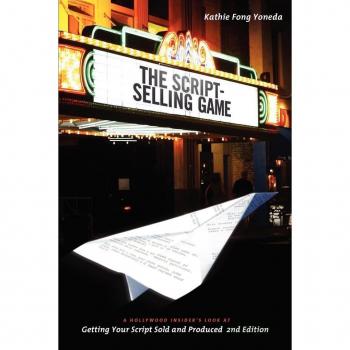 The Script Selling Game: A Hollywood Insider's Look at Getting Your Script Sold and Produced
