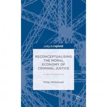 Reconceptualising the Moral Economy of Criminal Justice
