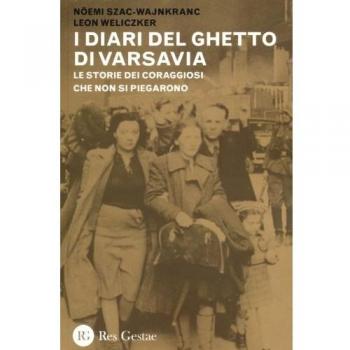 I diari del ghetto di Varsavia. Le storie dei coraggiosi che non si piegarono